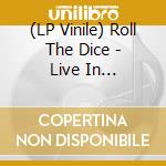 (LP Vinile) Roll The Dice - Live In Gothenburg - August 7 2010 (ep) lp vinile di Roll The Dice
