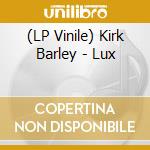 (LP Vinile) Kirk Barley - Lux vinile