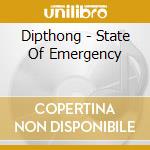 Dipthong - State Of Emergency cd musicale di Dipthong