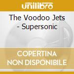 The Voodoo Jets - Supersonic cd musicale di The Voodoo Jets