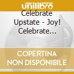 Celebrate Upstate - Joy! Celebrate Upstate Holiday Vol. 1 cd