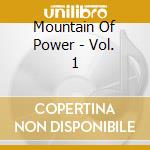 Mountain Of Power - Vol. 1 cd musicale di Mountain Of Power