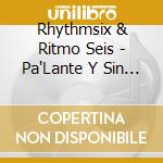 Rhythmsix & Ritmo Seis - Pa'Lante Y Sin Miedo cd musicale di Rhythmsix & Ritmo Seis