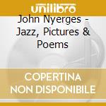 John Nyerges - Jazz, Pictures & Poems cd