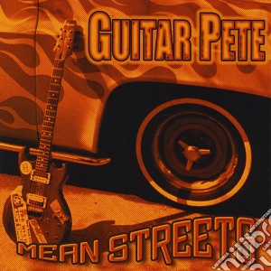 Guitar Pete - Mean Streets cd musicale di Guitar Pete