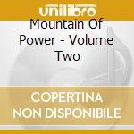Mountain Of Power - Volume Two cd musicale di Mountain Of Power