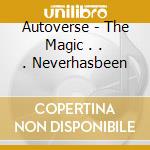 Autoverse - The Magic . . . Neverhasbeen cd