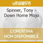 Spinner, Tony - Down Home Mojo cd