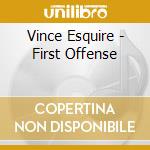 Vince Esquire - First Offense cd musicale di Vince Esquire