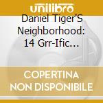 Daniel Tiger'S Neighborhood: 14 Grr-Ific Tales - Daniel Tiger'S Neighborhood: 14 Grr-Ific Tales cd