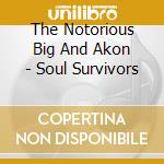 The Notorious Big And Akon - Soul Survivors cd
