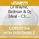 Lil Wayne, Birdman & Dj Ideal - C3: The Leak cd musicale di Lil Wayne, Birdman & Dj Ideal