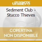 Sediment Club - Stucco Thieves cd musicale di Sediment Club