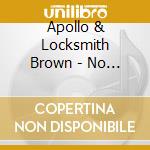 Apollo & Locksmith Brown - No Question cd musicale di Apollo & Locksmith Brown