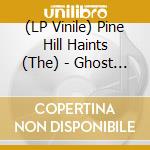 (LP Vinile) Pine Hill Haints (The) - Ghost Dance vinile
