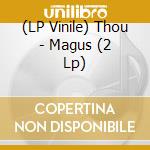 (LP Vinile) Thou - Magus (2 Lp) lp vinile di Thou