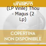 (LP Vinile) Thou - Magus (2 Lp) vinile