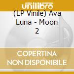 (LP Vinile) Ava Luna - Moon 2 vinile