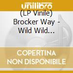 (LP Vinile) Brocker Way - Wild Wild Country lp vinile di Brocker Way