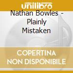 Nathan Bowles - Plainly Mistaken cd musicale di Nathan Bowles