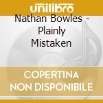 Nathan Bowles - Plainly Mistaken cd