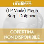 (LP Vinile) Mega Bog - Dolphine vinile