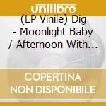 (LP Vinile) Dig - Moonlight Baby / Afternoon With Caroline lp vinile di Dig