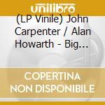 (LP Vinile) John Carpenter / Alan Howarth - Big Trouble In Little China / O.S.T. (2 Lp) lp vinile di John Carpenter / Alan Howarth