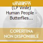 (LP Vinile) Human People - Butterflies Drink Turtle Tears