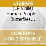 (LP Vinile) Human People - Butterflies Drink Turtle Tears vinile