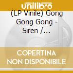 (LP Vinile) Gong Gong Gong - Siren / Something'S Happening (7")