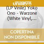 (LP Vinile) Yoko Ono - Warzone (White Vinyl, Indie-Retail Exclusive) lp vinile di Yoko Ono