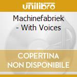 Machinefabriek - With Voices cd musicale di Machinefabriek