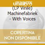 (LP Vinile) Machinefabriek - With Voices lp vinile di Machinefabriek