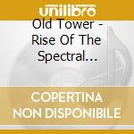 Old Tower - Rise Of The Spectral Horizons (2 Cd) cd