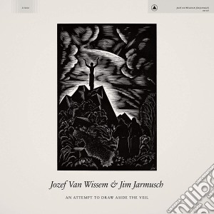 Jozef Van Wissem & Jim Jarmusch - An Attempt To Draw Aside The Veil cd musicale di Jozef Van Wissem & Jim Jarmusch