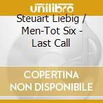 Steuart Liebig / Men-Tot Six - Last Call cd