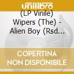 (LP Vinile) Wipers (The) - Alien Boy (Rsd 2019) (7') vinile