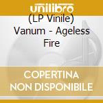 (LP Vinile) Vanum - Ageless Fire vinile