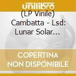 (LP Vinile) Cambatta - Lsd: Lunar Solar Duality (Lunar Edition) lp vinile