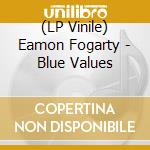 (LP Vinile) Eamon Fogarty - Blue Values vinile