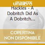 Hackles - A Dobritch Did As A Dobritch Should cd