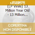 (LP Vinile) 13 Million Year Old - 13 Million Year Old Ghost - Picture Disc lp vinile