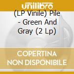 (LP Vinile) Pile - Green And Gray (2 Lp) vinile