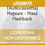 (Audiocassetta) Majeure - Mass Flashback cd