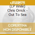 (LP Vinile) Chris Orrick - Out To Sea vinile