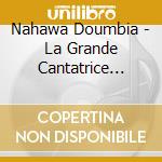 Nahawa Doumbia - La Grande Cantatrice Malienne, Vol. 1 cd musicale
