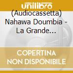 (Audiocassetta) Nahawa Doumbia - La Grande Cantatrice Malienne, Vol. 1 cd