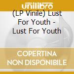 (LP Vinile) Lust For Youth - Lust For Youth vinile