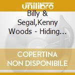 Billy & Segal,Kenny Woods - Hiding Places cd musicale di Billy & Segal,Kenny Woods